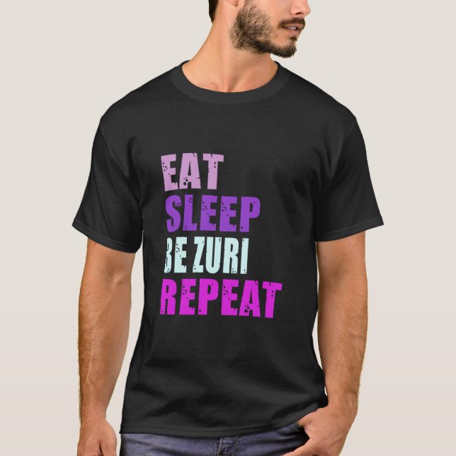 Zuri Eat Sleep Be Repeat Zuri  T-Shirt (Front)