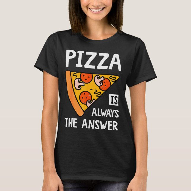 Zza Is Always The Answer - Food Lover Foodie  T-Shirt (Front)